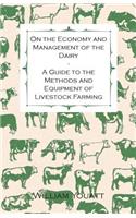 On the Economy and Management of the Dairy - A Guide to the Methods and Equipment of Livestock Farming