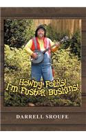 Howdy Folks! I'm Fuster Buskins