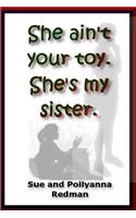She Ain't Your Toy. She's My Sister.