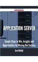 Application Server - Simple Steps to Win, Insights and Opportunities for Maxing Out Success