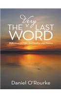 The Very Last Word: Reflections on Life, Spirituality, and Politics