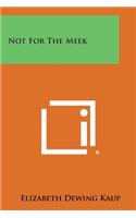 Not for the Meek