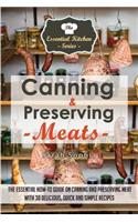 Canning & Preserving Meats: The Essential How-To Guide On Canning and Preserving Meat With 30 Delicious, Quick and Simple Recipes