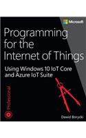 Programming for the Internet of Things: Using Windows 10 IoT Core and Azure IoT Suite