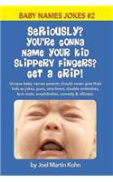 Seriously? You're Gonna Name Your Kid Slippery Fingers? Get A Grip!