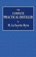 The Complete Practical Distiller: Comprising the Most Perfect and Exact Theoretical and Practical Description of the Art of Distillation and Rectifica