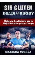 DIETA De RUGBY SIN GLUTEN: Mejora tu Rendimiento con la Mejor Nutricion para tu Cuerpo(Spanish)