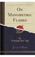 On Manometric Flames (Classic Reprint)
