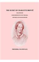 The Secret of Charlotte Bronte Followed by Some Reminiscences of the Real Monsi