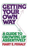Getting Your Own Way: A Guide to Growing Up Assertively