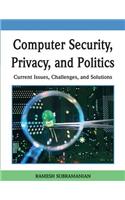 Computer Security, Privacy and Politics: Current Issues, Challenges and Solutions