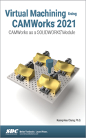 Virtual Machining Using CAMWorks 2021: Camworks as a Solidworks Module