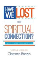 Have We Lost Our Spiritual Connection?