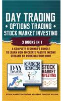 Day Trading + Options Trading + Stock Market Investing: 3 Books in 1: A Complete Beginner's Bundle to Learn How to Create Passive Income Streams by Working From Home
