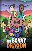 Bossy Dragon: Stop Your Dragon from Being Bossy. A Story about Compromise, Friendship and Problem Solving