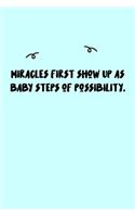 Miracles first show up as baby steps of possibility. Journal: A minimalistic Lined Journal / Notebook /Journal /planner/ dairy/ calligraphy Book / lettering book/Gratitude journal/ journal with 120 Pages, 6x9, 