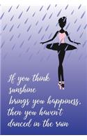 If You Think Sunshine Brings You Happiness, Then You Haven't Danced in The Rain