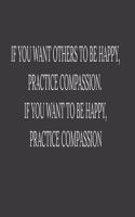 If You Want Others to Be Happy, Practice Compassion. If You Want to Be Happy, Practice Compassion