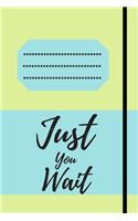 Just You Wait