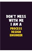 Don't Mess With Me, I Am A Process Design Engineer: 6X9 Career Pride 120 pages Writing Notebooks