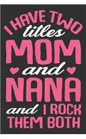 I Have Two Titles Mom And Nana I Rock Them Both