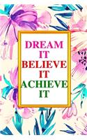 Dream It, Believe It, Achieve It