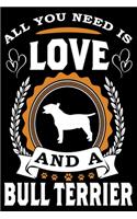 All You Need Is Love And A Bull Terrier: Notebook Gifts For Dog Lovers, Bull Terrier Journal Notebook Best Gifts For Who Love Bull Terrier Dog Notebook Blank Lined Ruled Journal 6"x9" 100 P