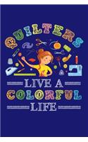 Quilters Live a Colorful Life: Quilting Journal, Quilter Planner Notebook, Gift for Quilters Seamstress, Quilt Presents