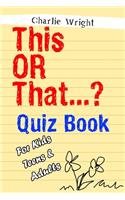 This OR That...? Quiz Book For Kids, Teens & Adults