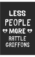 Less People More Rattle Griffons