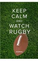 Keep Calm And Watch Rugby - Journal