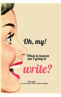 Oh, my! Journal Sketchbook - for words, quotes, recipes, scribbles, anything.