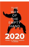 The Way of the Empty Hand - 2020 Yearly And Weekly Karate Planner: Week To A Page Organiser & Diary Gift