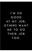 I'm So Good At My Job, Others Want Me To Do Their Job Too.