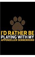 I'd Rather Be Playing with My Appenzeller Sennenhund: Cool Appenzeller Sennenhund Dog Journal Notebook - Funny Appenzeller Sennenhund Dog Gifts - Appenzeller Sennenhund Owner Gifts. 6 x 9 in 120 pages