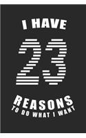 I Have 23 Reasons to Do What I Want Birthday Celebration Gift 23 Birth Anniversary