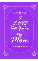 I Love That You Are My Mom journal notebook with 2020 Calendar Gift Book for Mother as a Journal Notebook with Calendar of 2020: Gift Book for Mother as a Journal Notebook with Calendar of 2020