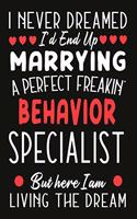 i never dreamed i'd end up marrying a perfect freakin Behavior Specialist But Here I am Living The Dream: Teacher notebook journal funny Valentine Behavior Specialist gift