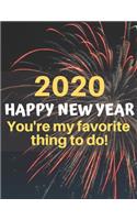 Happy 2020 New Year You're My Favorite Thing to Do!