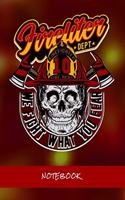 Firefiter Dept. We fight what you frear!