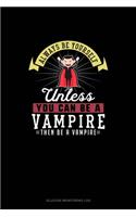 Always Be Yourself Unless You Can Be A Vampire Then Be A Vampire: Glucose Monitoring Log(305 Glucose Monitoring Log)