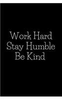 Work Hard Stay Humble Be Kind