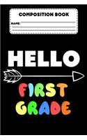 Composition Book Hello First Grade: Composition Notebook, Back To School, Planner for Class Schedule, Reminders, Things To Do, Homework, Assignments, Journal With Prompts For 1st Grade