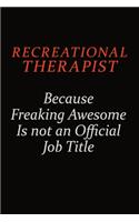 Recreational therapist Because Freaking Awesome Is Not An Official Job Title: Career journal, notebook and writing journal for encouraging men, women and kids. A framework for building your career.