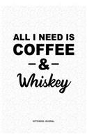 All I Need Is Coffee & Whiskey: A 6x9 Inch Journal Diary Notebook With A Bold Text Font Slogan On A Matte Cover and 120 Blank Lined Pages