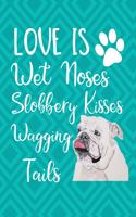 Love Is Wet Noses Slobbery Kisses Wagging Tails: School Composition Notebook 100 Pages Wide Ruled Lined Paper - Old English Bulldog Cover