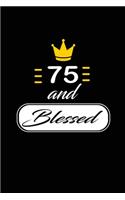 75 and Blessed: funny and cute blank lined journal Notebook, Diary, planner Happy 75th seventy-fifth Birthday Gift for seventy fifth year old daughter, son, boyfrie