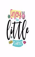 Enjoy the Little Things