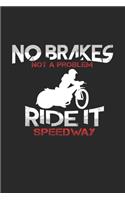 No brakes no problem speedway