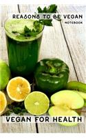 Reasons To Be Vegan (Notebook): Vegan For Health